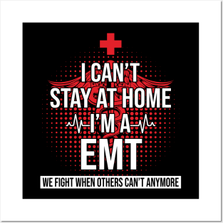 I Can't Stay At Home I'm A EMT We Fight - Nurse Gift Posters and Art